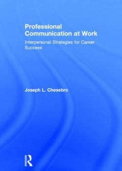 Hardcover Professional Communication at Work: Interpersonal Strategies for Career Success Book