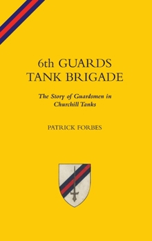 Hardcover 6TH GUARDS TANK BRIGADEThe Story Of Guardsmen In Churchill Tanks Book