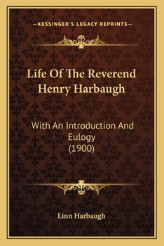 Paperback Life Of The Reverend Henry Harbaugh: With An Introduction And Eulogy (1900) Book