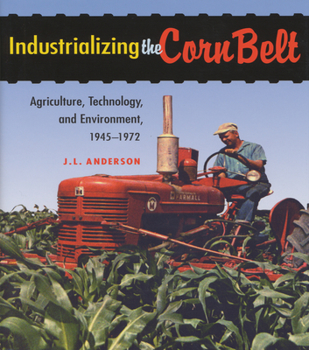 Paperback Industrializing the Corn Belt: Agriculture, Technology, and Environment, 1945-1972 Book