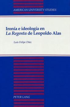 Ironía E Ideología En «La Regenta» de Leopoldo Alas