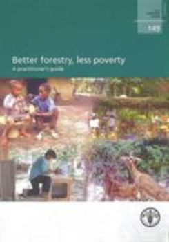 Paperback Better Forestry, Less Poverty: A Practitioner's Guide (FAO Forestry Papers) Book