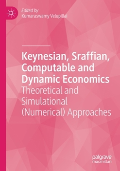 Paperback Keynesian, Sraffian, Computable and Dynamic Economics: Theoretical and Simulational (Numerical) Approaches Book