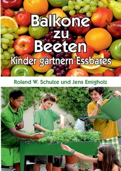 Paperback Balkone zu Beeten: Kinder gärtnern Essbares [German] Book