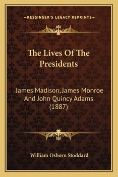 James, Madison, James Monroe And John Quincy Adams, Volume 3...
