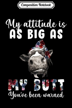 Composition Notebook: My Attitude Is As Big As My Butt You've Been Warned Heifer  Journal/Notebook Blank Lined Ruled 6x9 100 Pages
