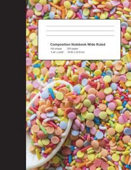 Paperback Composition Notebook Candy Sprinkles: Wide Ruled School Office Home Student Teacher: 7.44 X 9.69 inch 200 Pages 100 Sheets: Ice Cream Confetti Topping Book