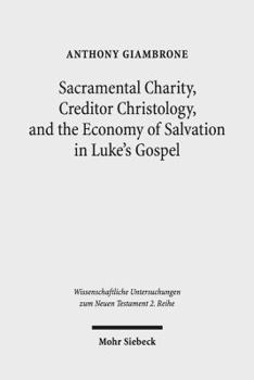 Paperback Sacramental Charity, Creditor Christology, and the Economy of Salvation in Luke's Gospel Book