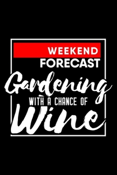 Weekend forecast Gardening with a chance of wine: 6" x 9" 120 pages dotted Journal I 6x9 dot grid Notebook I Diary I Sketch I Journaling I Planner I gardening hobby I Gift for gardeners