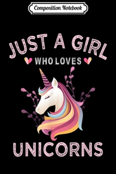 Composition Notebook: Just A Girl Who Loves Unicorns Unicorn Lover Women Gift  Journal/Notebook Blank Lined Ruled 6x9 100 Pages