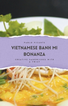 Vietnamese Banh Mi Bonanza: Creative Sandwiches with a Twist