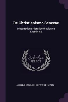 Paperback De Christianismo Senecae: Dissertatione Historico-theologica Examinato Book