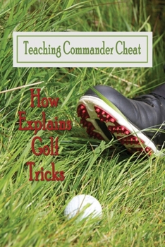 Paperback Teaching Commander Cheat: How Explains Golf Tricks: Golf Tricks Book