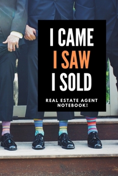 I Came I Saw I Sold - Real Estate Agent Notebook! : Lined Notebook, Realtor Journal - Funny Closing Gifts for Real Estate Agents Realtors Brokers and Coworkers (120 Pages). Open House Listing Record B