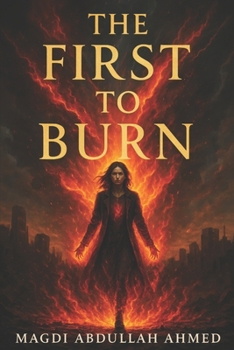 The First to Burn: A Dystopian Rebellion Against a World That Burns the Guilty—And Fears the Innocent