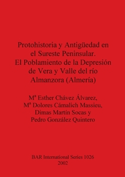 Paperback Protohistoria y Antigüedad en el Sureste Peninsular. El Poblamiento de la Depresión de Vera y Valle del río Almanzora (Almería) [Spanish] Book