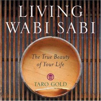 Hardcover Living Wabi Sabi: The True Beauty of Your Life Book