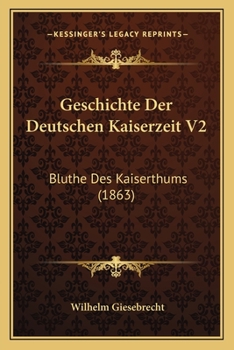 Paperback Geschichte Der Deutschen Kaiserzeit V2: Bluthe Des Kaiserthums (1863) [German] Book