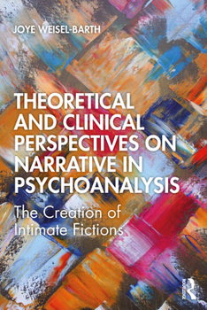 Paperback Theoretical and Clinical Perspectives on Narrative in Psychoanalysis: The Creation of Intimate Fictions Book