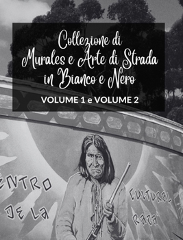 Collezione di Murales e Arte di Strada in Bianco e Nero - Volumi 1 e 2: Due libri fotografici sull'Arte e la Cultura Urbana (Italian Edition)