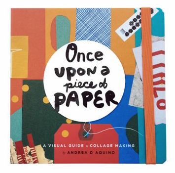 Hardcover Once Upon a Piece of Paper: A Visual Guide to Collage Making Book