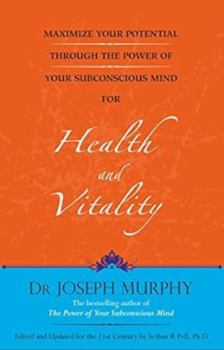 Maximize Your Potential Through the Power of Your Subconscious Mind for Health and Vitality Book 4 - Book #4 of the Maximize Your Potential Through the Power of your Subconscious Mind