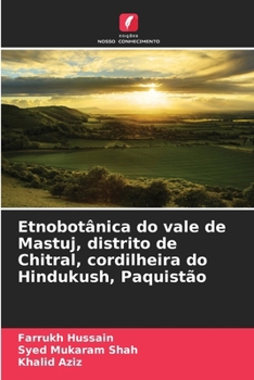 Etnobotânica do vale de Mastuj, distrito de Chitral, cordilheira do Hindukush, Paquistão (Portuguese Edition)