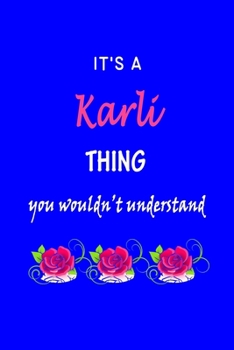 It's A  Karli  Thing You Wouldn't Understand: Karli  First Name Personalized Journal 6x9 Notebook, Wide Ruled (Lined) blank pages Funny  Cover for Girls and Women with Pink Name, Roses, on Blue