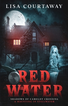 Red Water - Shadows of Camelot Crossing: A Haunting in Stillwater - Book #1 of the Shadows of Camelot Crossing, A Haunting in Stillwater