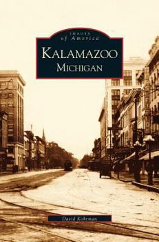 Kalamazoo, Michigan (Images of America: Michigan) - Book  of the Images of America: Michigan