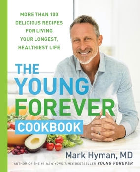 Hardcover The Young Forever Cookbook: More Than 100 Delicious Recipes for Living Your Longest, Healthiest Life Book
