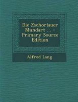 Paperback Die Zschorlauer Mundart ... - Primary Source Edition [German] Book