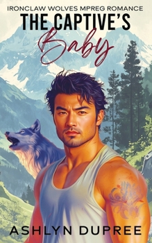 Paperback The Captive's Baby: Ironclaw Wolves MPREG Romance Book