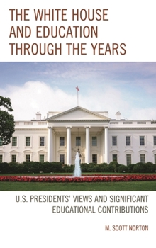 Paperback White House and Education through the Years: U.S. Presidents' Views and Significant Educational Contributions Book