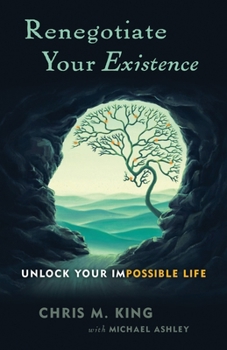 Paperback Renegotiate Your Existence: Unlock Your Impossible Life Book