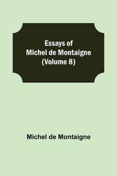 Paperback Essays Of Michel De Montaigne (Volume 8) Book