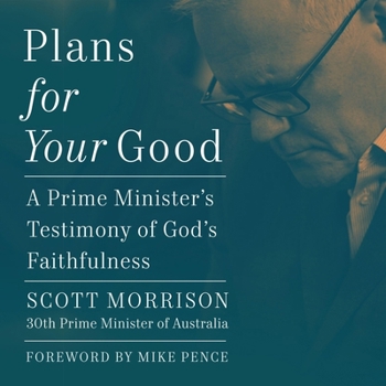 Plans for Your Good: A Prime Minister's Testimony of God's Faithfulness