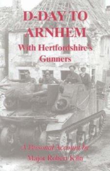 Hardcover D-Day to Arnhem with the Hertfordshire Gunners: A Personal Account Book