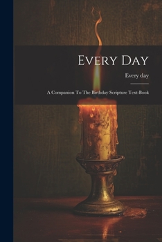 Paperback Every Day: A Companion To The Birthday Scripture Text-book Book