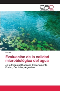 Evaluación de la calidad microbiológica del agua: en la Pedanía Chancaní, Departamento Pocho, Córdoba, Argentina