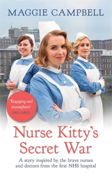 Paperback Nurse Kitty's Secret War: A Novel Inspired by the Brave Nurses and Doctors from the First Nhs Hospital Book