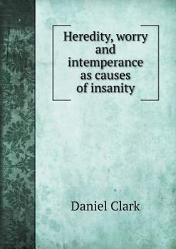 Paperback Heredity, worry and intemperance as causes of insanity Book