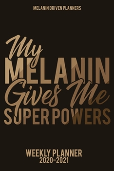 My Melanin Gives Me Super Powers 2020-2021 Planner: 2020 Calendar Planner, Jan 2020 - Dec 2021 2 Year Daily, Weekly, and Monthly Calendar Planner