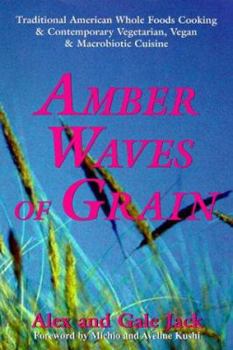 Paperback Amber Waves of Grain: Traditional American Whole Foods Cooking & Contemporary Vegetarian, Vegan & Macrobiotic Cruisine Book