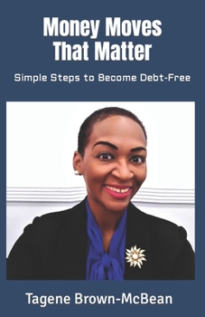 Paperback Money Moves That Matter: Simple Steps to Become Debt-Free Book