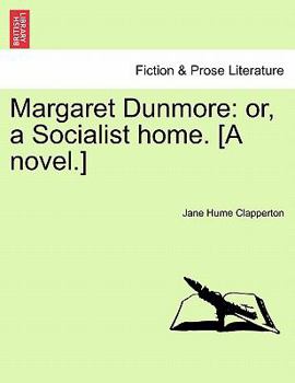 Paperback Margaret Dunmore: Or, a Socialist Home. [A Novel.] Second Edition. Book