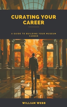 Paperback Curating Your Career: A Guide to Building Your Museum Career Book