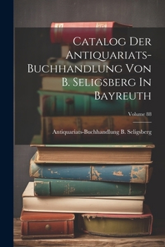 Paperback Catalog Der Antiquariats-buchhandlung Von B. Seligsberg In Bayreuth; Volume 88 Book