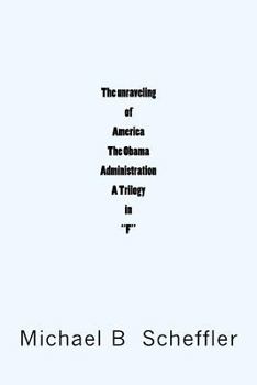 Paperback The unraveling of America The Obama Administration "A Trilogy in F" Book