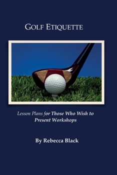 Paperback Golf Etiquette: Lesson Plans for Those Who Wish to Present Workshops Book
